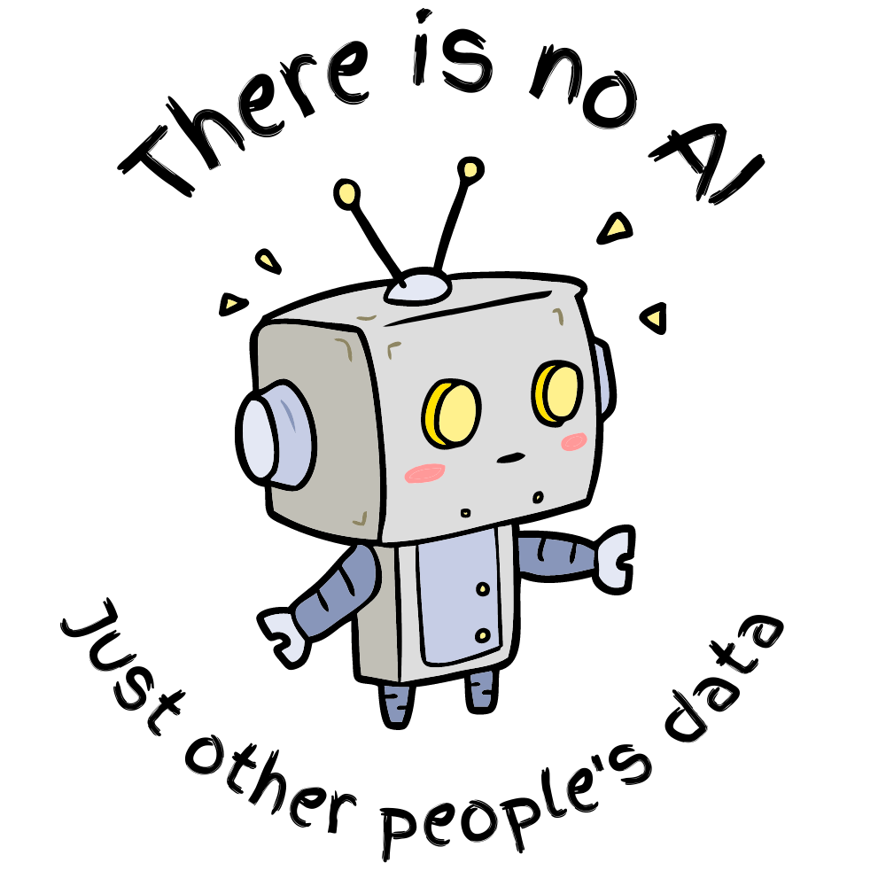 Robot surrounded by the phrase: There is no AI, just other people's data