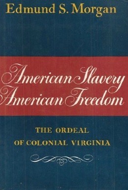 Edmund Morgan, American Slavery, American Freedom (New York : W. W. Norton, 1975)