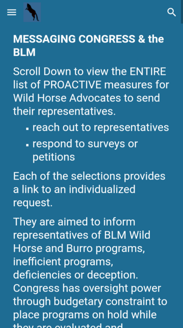 (Go to website for all actions you can take.
https://sites.google.com/view/wwwsalinanet/list2)

MESSAGING CONGRESS & the BLM

Scroll Down to view the ENTIRE list of PROACTIVE measures for Wild Horse Advocates to send their representatives.

reach out to representatives

respond to surveys or petitions  

Each of the selections provides a link to an individualized request.

They are aimed to inform representatives of BLM Wild Horse and Burro programs, inefficient programs, deficiencies or deception.  Congress has oversight power through budgetary constraint to place programs on hold while they are evaluated and improved;  to suspend or curtail failed programs;  and to require compliance with statues.  

Go to the website for actions to take to preserve our wild horses on public lands.