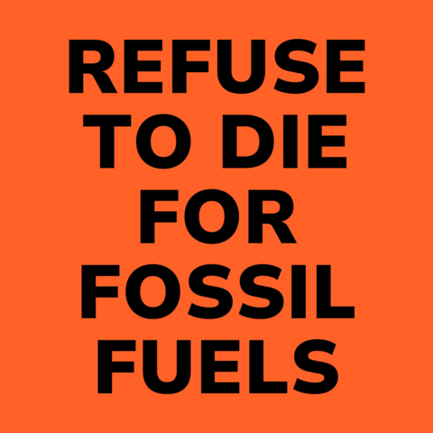 Schwarzer Text vor orangenem Hintergrund: Refuse to Die For Fossil Fuels