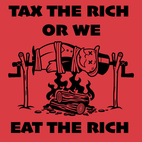 a red background. In the middle, the Monopoly man hangs over the fire. Above it is written “Tax the rich or we eat the rich”