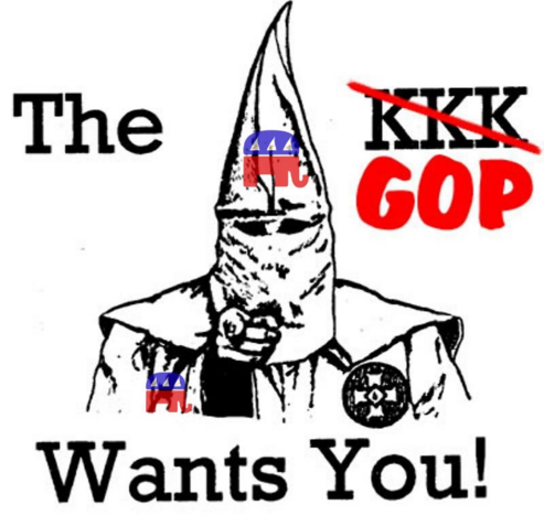 A meme in the manner of the old Uncle Sam war recruitment poster - UNCLE SAM WANTS YOU 

This one shows a person dressed in kkk attire, with pointy white hat, and white cape with the kkk cross symbol. The person is pointing straight forward.

The caption reads
THE KKK WANTS YOU

The word kkk has been crossed out and replaced with GOP.
The Republican elephant logo has been added to KKK attire. 

THE GOP WANTS YOU