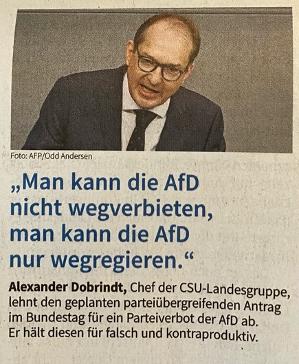 Dobrindt: Man kann die AfD nicht wegverbieten, man kann die AfD nur wegregieren.